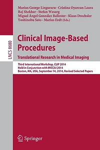 Clinical Image-Based Procedures. Translational Research Medical Imaging: Third International Workshop, CLIP 2014, Held Conjunction with MICCAI Boston, MA, USA, September 14, Revised Selected Papers