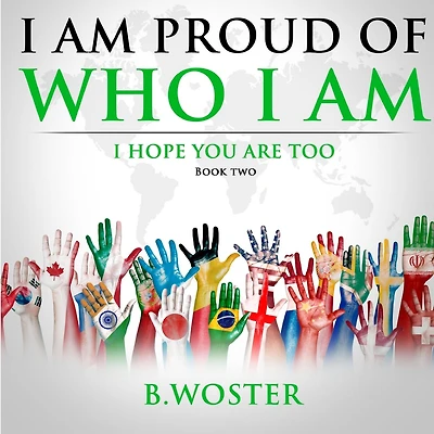 I Am Proud of Who I Am: I hope you are too (Book Two)