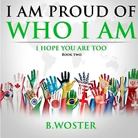 I Am Proud of Who I Am: I hope you are too (Book Two)