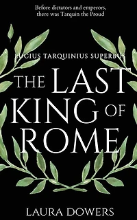 The Last King of Rome: Lucius Tarquinius Superbus