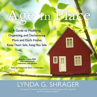 Age Place: A Guide to Modifying, Organizing, and Decluttering Mom Dad’s Home; Keep Them Safe, You Safe