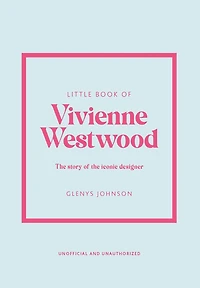 Little Book of Vivienne Westwood: the story iconic fashion house