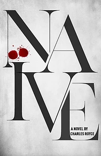 Naive: The Debut Suspense Thriller From Acclaimed Writer Charles Royce