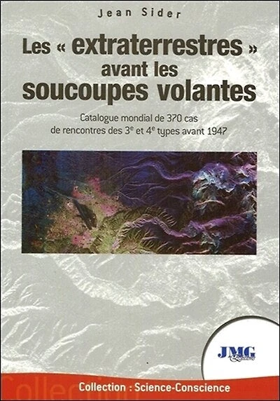 Les extraterrestres avant les soucoupes volantes : catalogue mondial de 370 cas de rencontres des 3e et 4e types avant 1947: catalogue mondial de 370 cas de rencontres des 3e et 4e types avant 1947
