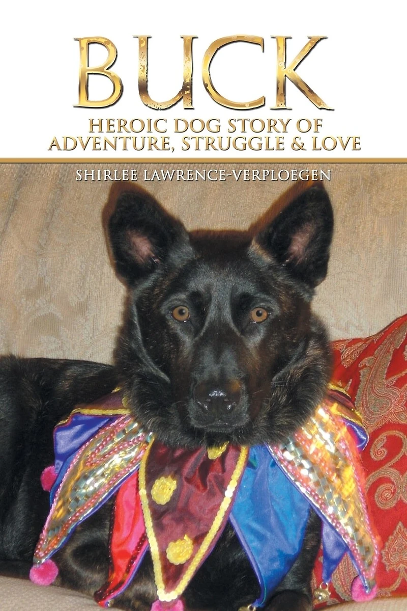 Buck: Heroic Dog Story Of Adventure, Struggle & Love