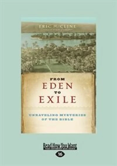 From Eden To Exile: Unraveling Mysteries Of The Bible (large Print 16pt)