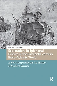 Exploration, Religion and Empire the Sixteenth-century Ibero-Atlantic World: A New Perspective on History of Modern Science