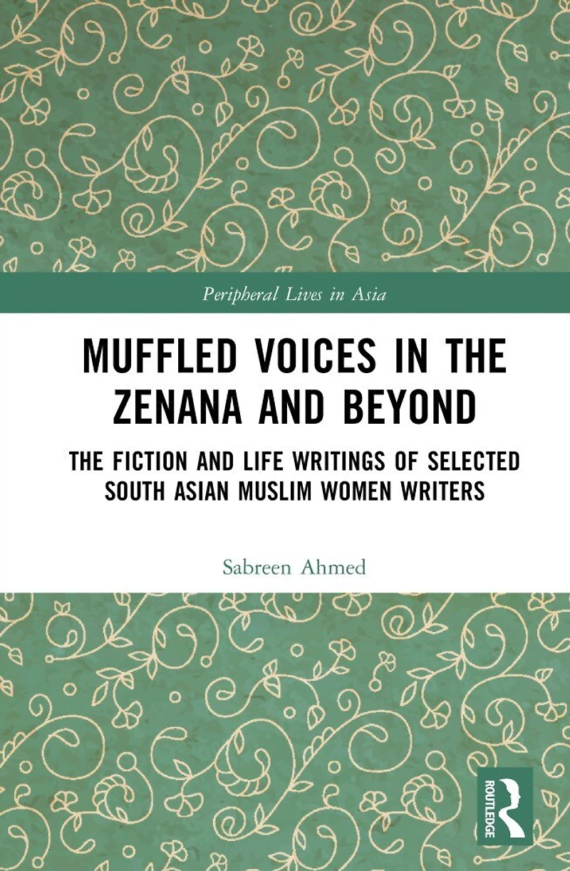 Muffled Voices The Zenana and Beyond: Fiction Life Writings of Selected South Asian Muslim Women Writers