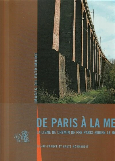 De Paris à la mer: la ligne de chemin de fer Paris-Rouen-Le Havre