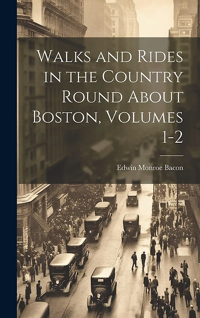Walks and Rides in the Country Round About Boston