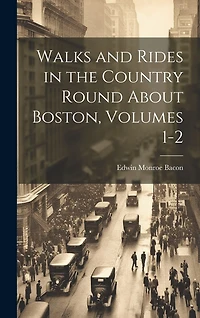 Walks and Rides in the Country Round About Boston