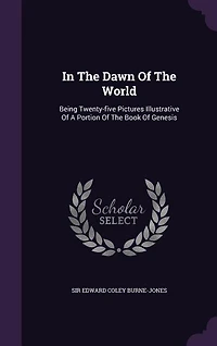 The Dawn Of World: Being Twenty-five Pictures Illustrative A Portion Book Genesis