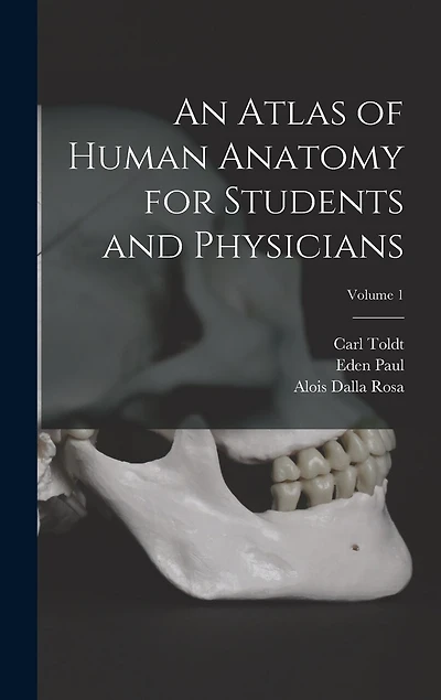 An Atlas of Human Anatomy for Students and Physicians; Volume 1