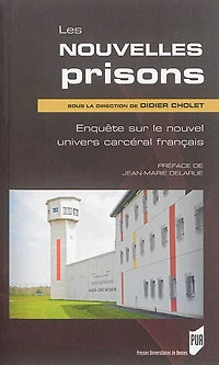 Les nouvelles prisons: enquête sur le nouvel univers carcéral français