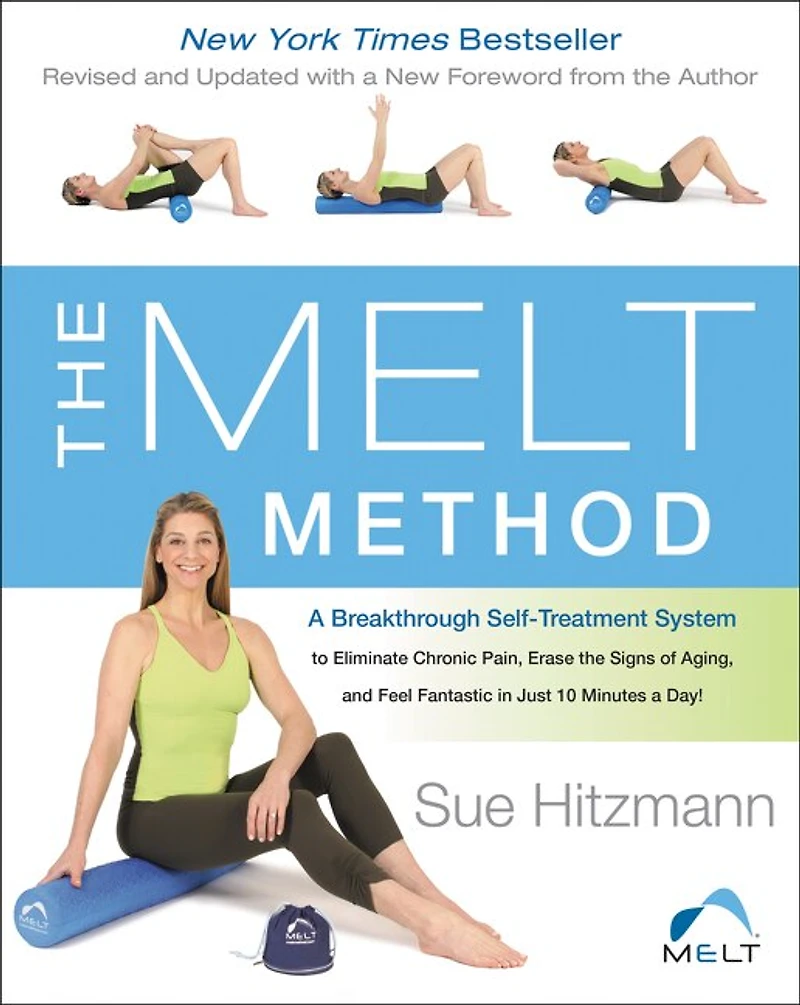 the MELT Method: a Breakthrough Self-Treatment System to Eliminate Chronic Pain, Erase Signs of Aging, and Feel Fantastic Just 10 Minutes Day!
