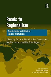 Roads To Regionalism: Genesis, Design, And Effects Of Regional Organizations
