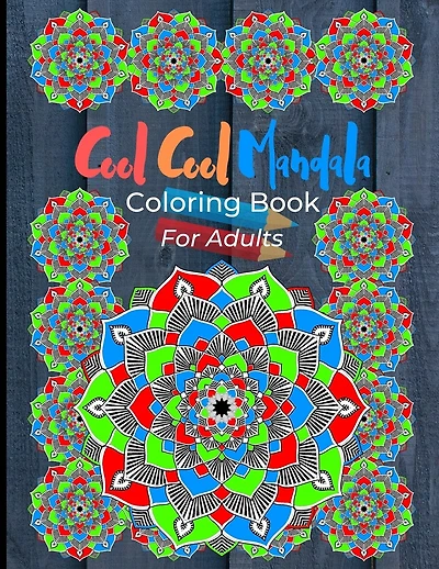 Cool Cool Mandala Coloring Book For Adults: Coloring Pages Great For Relaxation And Artistic Expression. Colorful Mandala Design On Grey Wood Cover.