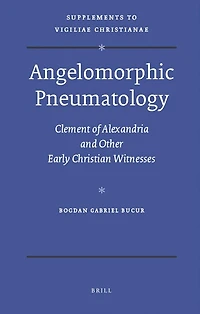 Angelomorphic Pneumatology: Clement of Alexandria and Other Early Christian Witnesses