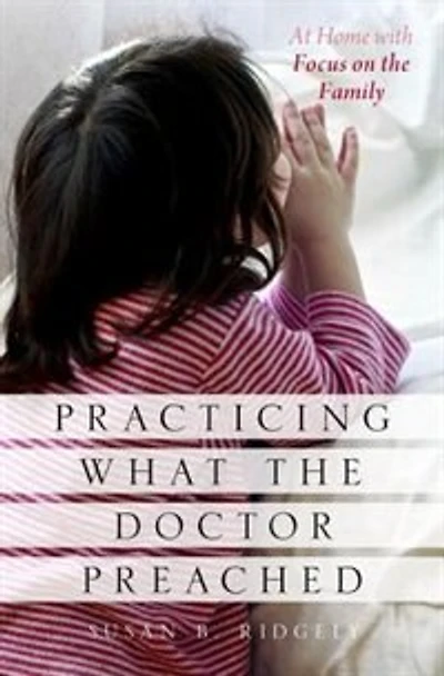 Practicing What the Doctor Preached: At Home with Focus on Family