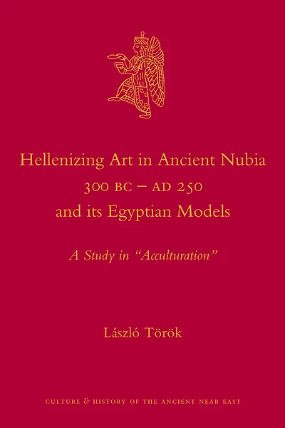 Hellenizing Art in Ancient Nubia 300 B.C. - AD 250 and its Egyptian Models: A Study in "Acculturation"
