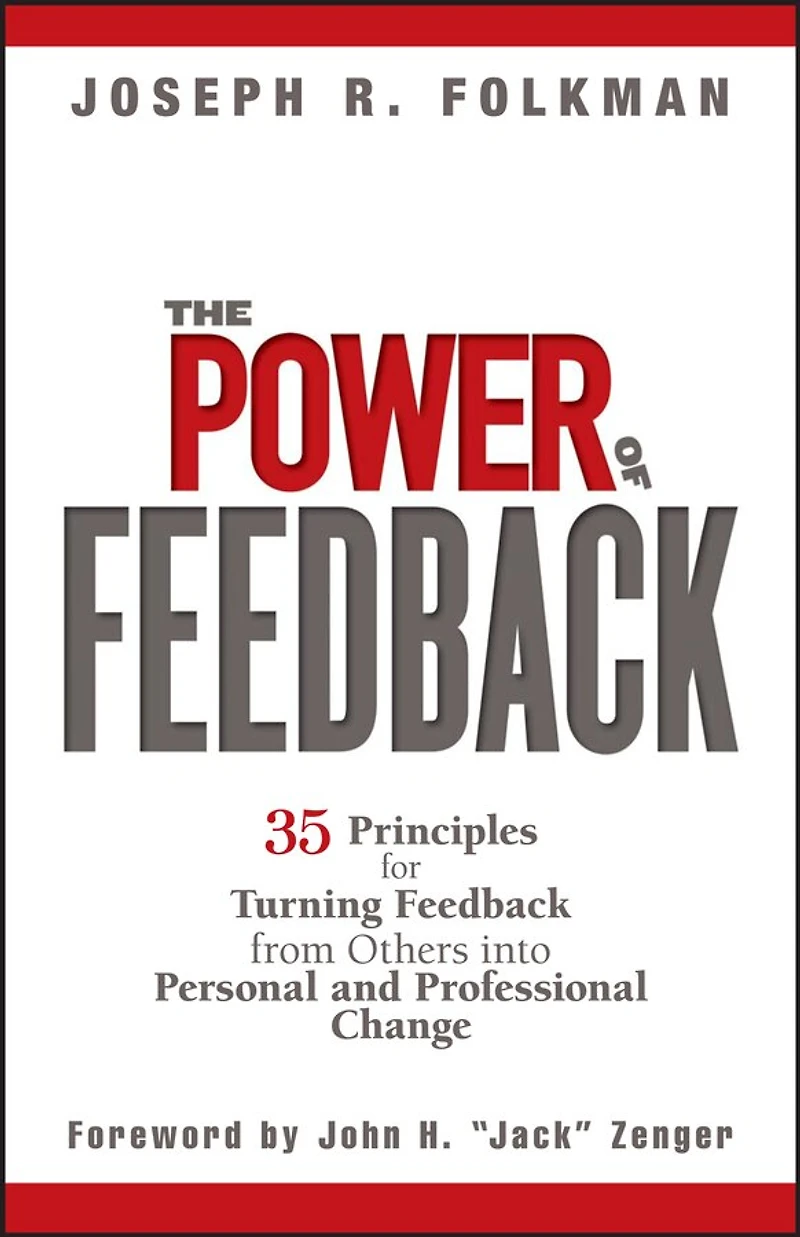 The Power of Feedback: 35 Principles for Turning Feedback from Others into Personal and Professional Change