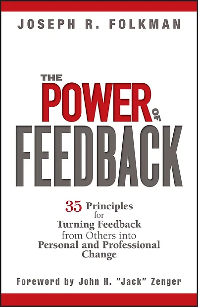 The Power of Feedback: 35 Principles for Turning Feedback from Others into Personal and Professional Change