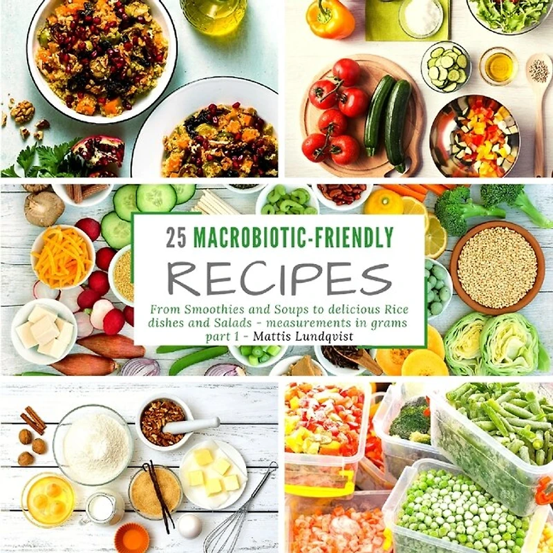 25 Macrobiotic-friendly Recipes: From Smoothies And Soups To Delicious Rice Dishes Salads - Measurements Grams Part 1