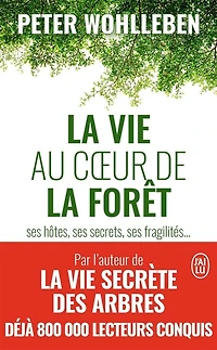 La vie au coeur de la forêt: ses hôtes, ses secrets, ses fragilités...