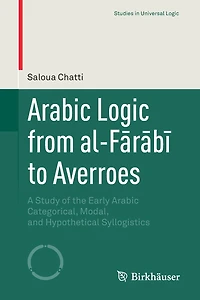 Arabic Logic from al-FArAbA to Averroes: A Study of the Early Categorical, Modal, and Hypothetical Syllogistics