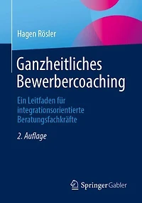 Ganzheitliches Bewerbercoaching: Ein Leitfaden fur integrationsorientierte Beratungsfachkrafte