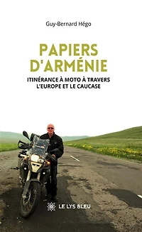 Papiers d'Arménie: Itinérance à moto travers l'Europe et le Caucase
