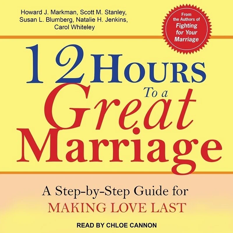 12 Hours to A Great Marriage Lib/E: Step-By-Step Guide for Making Love Last
