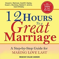 12 Hours to A Great Marriage Lib/E: Step-By-Step Guide for Making Love Last