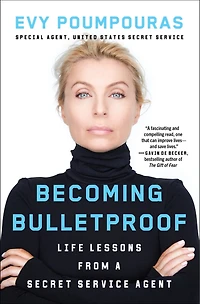 Becoming Bulletproof: Life Lessons From a Secret Service Agent