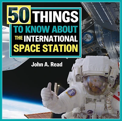 50 Things To Know About The International Space Station
