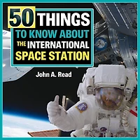 50 Things To Know About The International Space Station