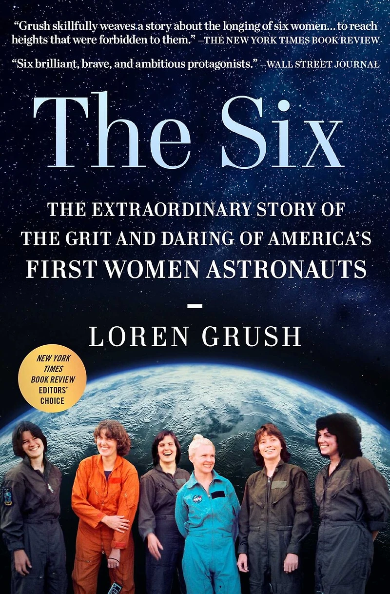 the Six: Extraordinary Story of Grit and Daring America's First Women Astronauts