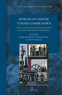 Worlds of Labour Turned Upside Down: Revolutions and Labour Relations in Global Historical Perspective