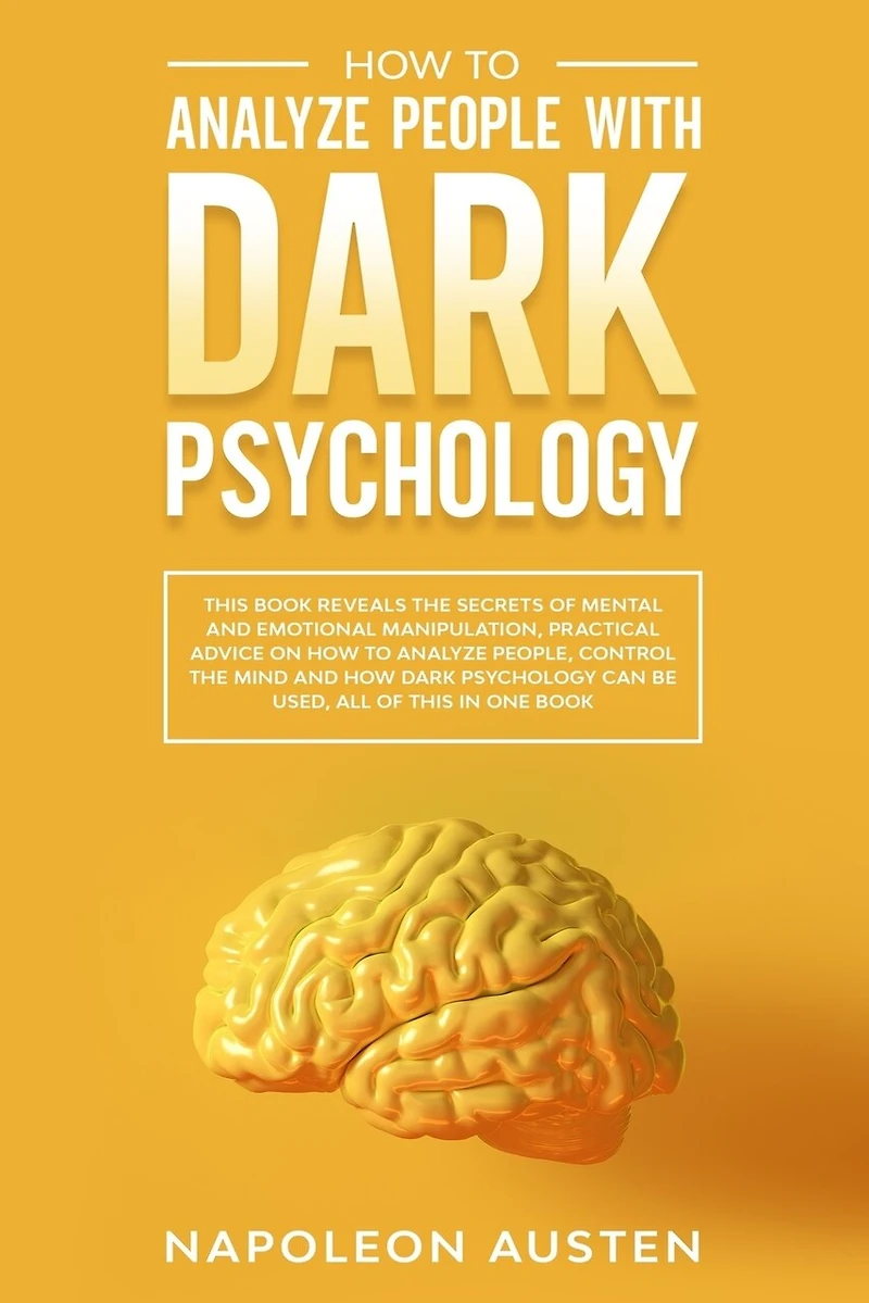 How to analyze people with dark psychology: This Book Reveals the Secrets of Mental and Emotional Manipulation, Practical advice on How to Analyze People, mind and How Dark Psychology can be used