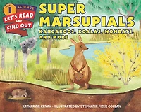 Super Marsupials: Kangaroos, Koalas, Wombats, and More