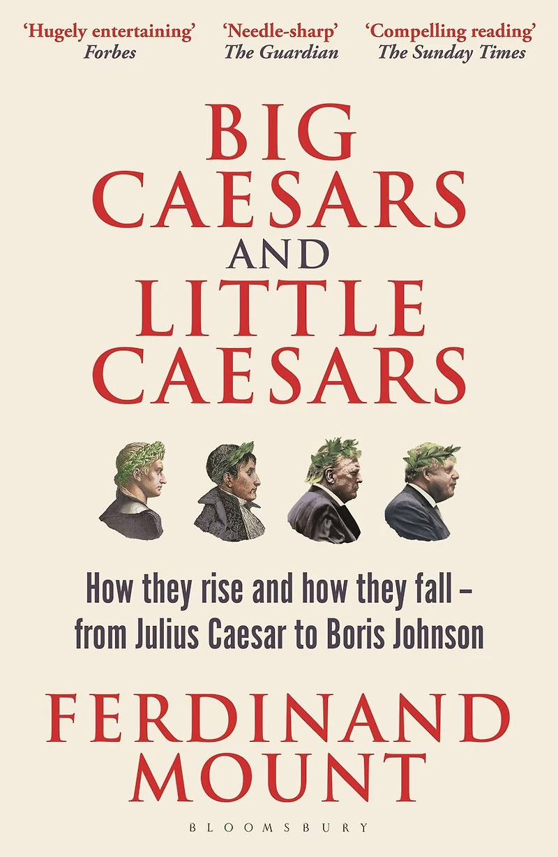 Big Caesars and Little Caesars: How They Rise Fall - From Julius Caesar to Boris Johnson