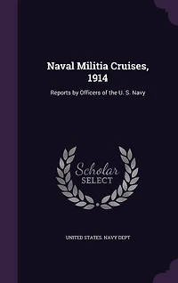 Naval Militia Cruises, 1914: Reports by Officers of the U. S. Navy (Classic Reprint)