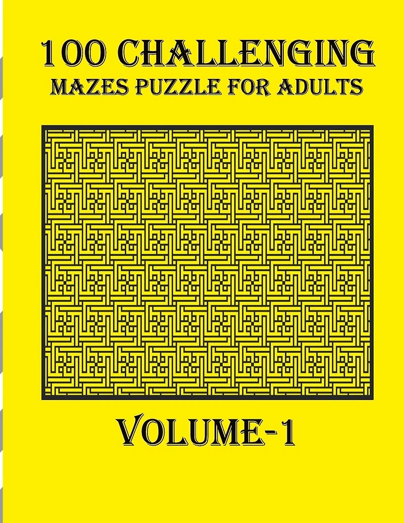 100 Challenging Mazes Puzzle For Adults, Volume-1: A mind relaxation book with amazing mazes puzzle