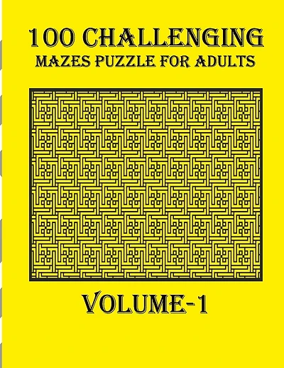 100 Challenging Mazes Puzzle For Adults, Volume-1: A mind relaxation book with amazing mazes puzzle