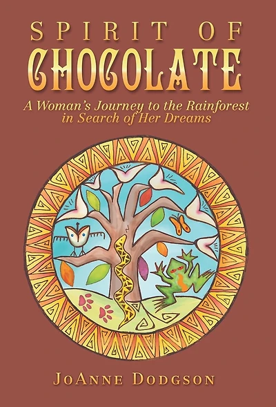 Spirit of Chocolate: A Woman's Journey to the Rainforest Search Her Dreams