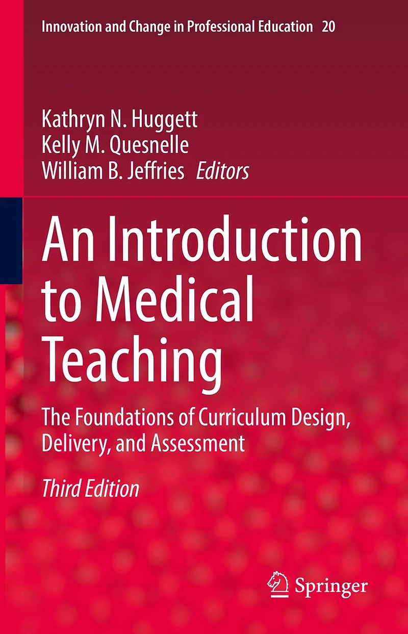 An Introduction to Medical Teaching: The Foundations of Curriculum Design, Delivery