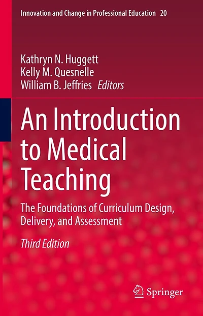 An Introduction to Medical Teaching: The Foundations of Curriculum Design, Delivery