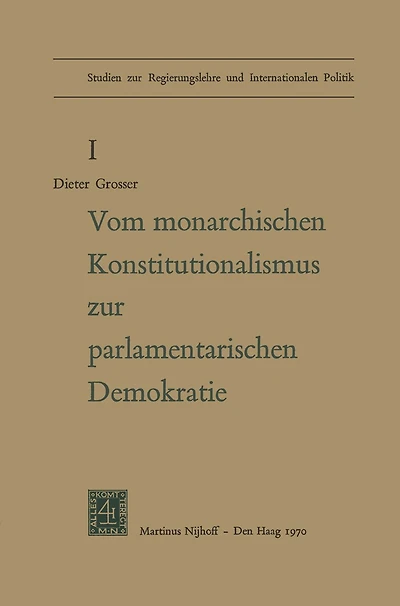 Von Monarchischen Konstitutionalismus Zur Parlamentarischen Demokratie: Die Verfassungspolitik der Deutschen Parteien Im Letzten Jahrzehnt des Kaiserreiches