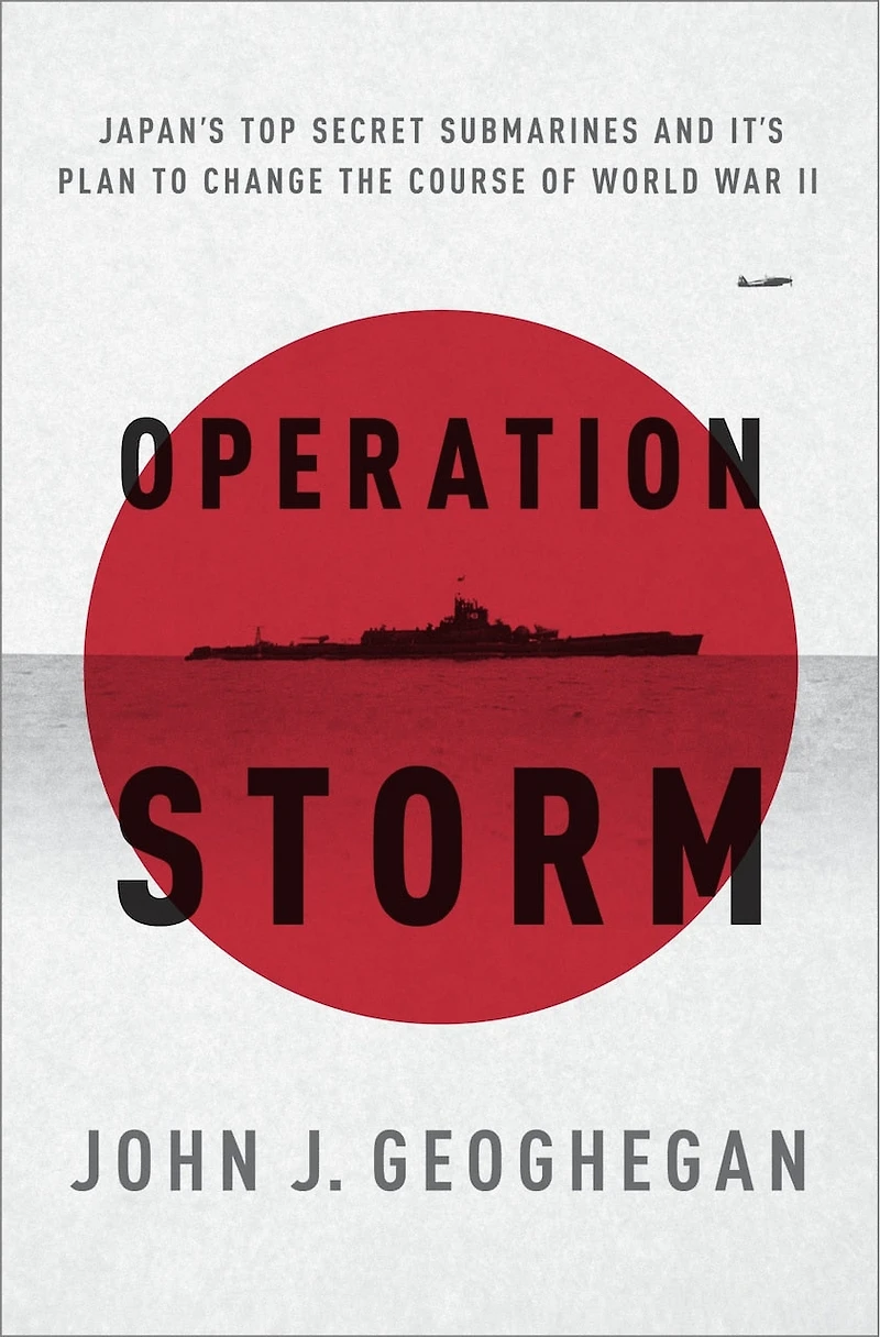 Operation Storm: Japan's Top Secret Submarines And Its Plan To Change The Course Of World War Ii