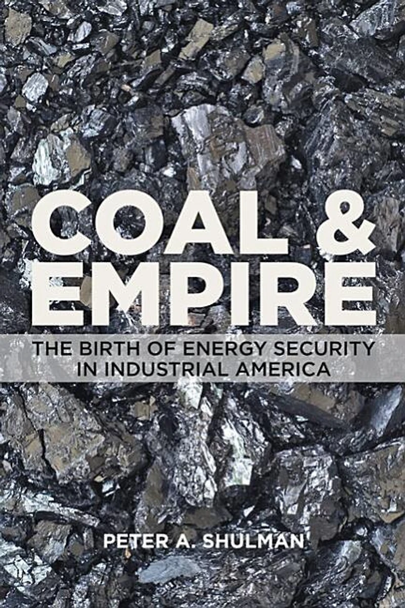 Coal and Empire: The Birth of Energy Security Industrial America